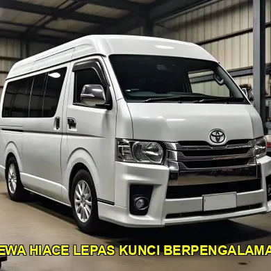 sewa hiace lepas kunci berpengalaman